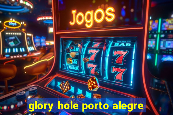 glory hole porto alegre